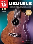 First 15 Lessons - Ukulele - A Beginner's Guide, Featuring Step-By-Step Lessons with Audio, Video, and Popular Songs!