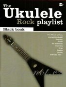 The Ukulele Playlist: The Black Book - 30 jednoduchých aranžmá klasických rockových skladeb v úpravě pro ukulele
