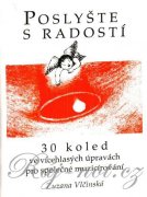 POSLYŠTE S RADOSTÍ - 30 koled ve vícehlasých úpravách pro společné muzicírování