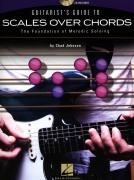Chad Johnson: Guitarist's Guide To Scales Over Chords - The Foundation Of Melodic Soloing