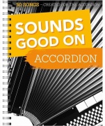 Sounds Good On Accordion: 50 Songs Created - For The Accordion